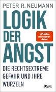 Peter R Neumann, Peter R. Neumann - Logik der Angst - Die rechtsextreme Gefahr und ihre Wurzeln