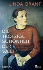 Linda Grant - Die trotzige Schönheit der Welt