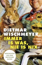 Dietmar Wischmeyer - Immer is was, nie is nix