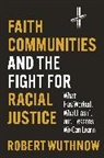 Robert Wuthnow - Faith Communities and the Fight for Racial Justice