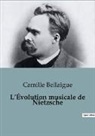 Camille Bellaigue - L¿Évolution musicale de Nietzsche