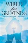 Pastor Trevor R Wallace - Wired For Greatness