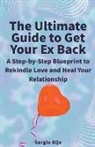 Sergio Rijo - The Ultimate Guide to Get Your Ex Back