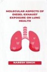 Naresh Singh - Molecular Aspects of Diesel Exhaust Exposure on Lung Health