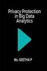 Ms. GEETHA P. - Privacy Protection in Big Data Analytics