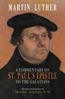 Martin Luther - A Commentary on St. Paul's Epistle to the Galatians