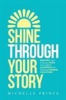 Michelle Prince - SHINE THROUGH YOUR STORY