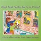 Silvia Juarez-Marazzo - ¿Mamá, Porqué Papá Dice Que Yo Soy El Héroe?