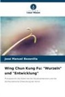 José Manuel Bezanilla - Wing Chun Kung Fu: "Wurzeln" und "Entwicklung"