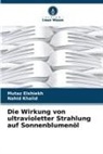 Mutaz Elshiekh, Nahid Khalid - Die Wirkung von ultravioletter Strahlung auf Sonnenblumenöl