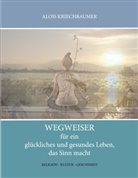 Alois Kriechbaumer - Wegweiser für ein glückliches und gesundes Leben, das Sinn gibt