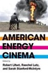 Robert Lifset, Raechel Lutz, Sarah Stanford-McIntyre - American Energy Cinema