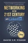 FISHER, David J. P. Fisher - Networking in the 21st Century... on LinkedIn: Creating Online Relationships and Opportunities