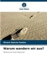 Alvaro García-Castro - Warum wandern wir aus?