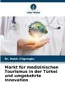 Hakk¿ Ç¿lg¿no¿lu, Dr Hakki Çilginoglu, Dr. Hakki ÇILGINOGLU - Markt für medizinischen Tourismus in der Türkei und umgekehrte Innovation