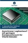 Sakthivel Palaniappan, T Kalavathi Devi Sakthivel, T. Kalavathi Devi Sakthivel - Asynchroner Logikentwurf mit geringem Energieverbrauch für Viterbi-Dekoder