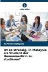 Kartheek Balapala - Ist es stressig, in Malaysia als Student der Humanmedizin zu studieren?
