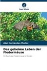 Abel Hernández-Muñoz - Das geheime Leben der Fledermäuse