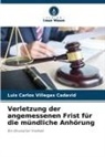 Luis Carlos Villegas Cadavid - Verletzung der angemessenen Frist für die mündliche Anhörung