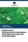 Vikas Rana, Radhika Sharma - Modifizierte Polysaccharid-Hydrogele: Charakterisierung und Anwendungen
