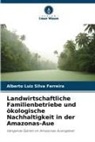 Alberto Luiz Silva Ferreira - Landwirtschaftliche Familienbetriebe und ökologische Nachhaltigkeit in der Amazonas-Aue