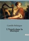 Camille Bellaigue - L'Esprit dans la musique