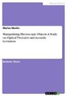 Jefferson Martin, Marius Martin - Manipulating Microscopic Objects. A Study on Optical Tweezers and Acoustic Levitation