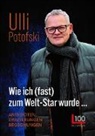Ulli Potofski - Wie ich (fast) zum Welt-Star wurde...