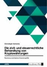 Christoph Schmitz - Die zivil- und steuerrechtliche Behandlung von Bitcoin und weiteren Kryptowährungen. Bewertung verschiedener Anwendungsfälle