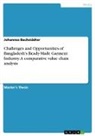 Johannes Bachstädter - Challenges and Opportunities of Bangladesh's Ready-Made Garment Industry. A comparative value chain analysis