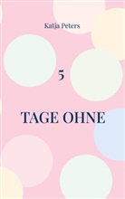 Katja Peters - 5 Tage ohne
