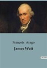 François Arago - James Watt