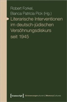 Robert Forkel, Patricia Pick, Bianca Patricia Pick - Literarische Interventionen im deutsch-jüdischen Versöhnungsdiskurs seit 1945