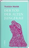 Vratislav Maák, Vratislav Manák, Vratislav Maňák - Der Tod der alten Jungfrau