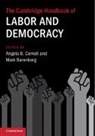 Angela B. (Cornell University Cornell, Mark Barenberg, Angela B. Cornell - Cambridge Handbook of Labor and Democracy