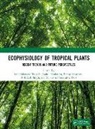 Sachchidanand (Ddu College (University o Tripathi, Rahul Bhadouria, Rajkumari Sanayaima Devi, Rishikesh Singh, Pratap Srivastava, Sachchidanand Tripathi - Ecophysiology of Tropical Plants