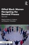 Brittany N. (University of North Carolin Anderson, Brittany N. Anderson, Shaquinta L. Richardson - Gifted Black Women Navigating the Doctoral Process