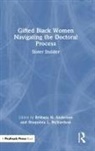 Brittany N. (University of North Carolin Anderson, Brittany N. Anderson, Shaquinta L. Richardson - Gifted Black Women Navigating the Doctoral Process