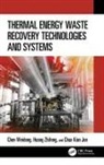 Weidong Chen, Weidong (National University of Singapore) H Chen, Chen Weidong, Kian Jon Chua, Zhifeng Huang - Thermal Energy Waste Recovery Technologies and Systems