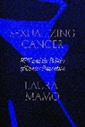 Laura Mamo - Sexualizing Cancer