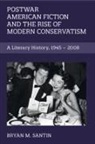 Bryan M Santin, Bryan M. Santin - Postwar American Fiction and the Rise of Modern Conservatism