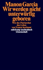 Manon Garcia - Wir werden nicht unterwürfig geboren