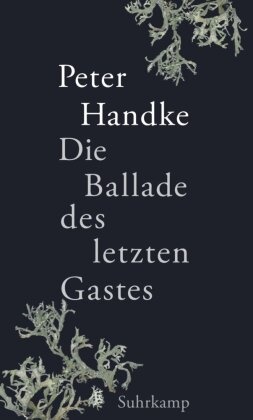 Peter Handke - Die Ballade des letzten Gastes Das neue Buch des Literaturnobelpreisträgers