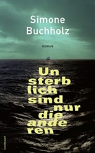 Simone Buchholz - Unsterblich sind nur die anderen
