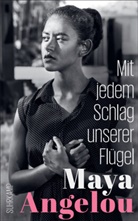 Maya Angelou - Mit jedem Schlag unserer Flügel