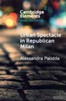 Alessandra Palidda, Alessandra (Oxford Brookes University) Palidda - Urban Spectacle in Republican Milan