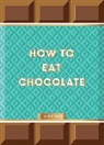 Sarah Ford, Ford Sarah, Kari Moden, Kari Modén - How to Eat Chocolate