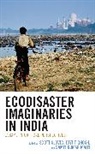 Scott Ghosh Slovic, Joyjit Ghosh, Samit Kumar Maiti, Scott Slovic, Slovic Scott - Ecodisaster Imaginaries in India