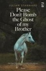 Julian Stannard - Please Don't Bomb the Ghost of My Brother