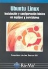Francisco Javier Carazo Gil - Ubuntu Linux : instalación y configuración básica en equipos y servidores